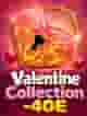 Valentine Collection -40E